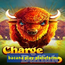 bacana play plataforma